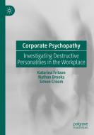 Corporate Psychopathy di Katarina Fritzon, Nathan Brooks, Simon Croom edito da Springer-Verlag GmbH