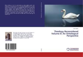 Theology Reconsidered Volume II: An Ontological Perspective di Juan Valdez edito da LAP Lambert Academic Publishing