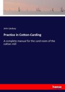 Practice in Cotton-Carding di John Lindsay edito da hansebooks