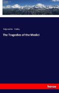 The Tragedies of the Medici di Edgcumbe Staley edito da hansebooks