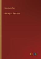 History of the Cross di Henry Dana Ward edito da Outlook Verlag