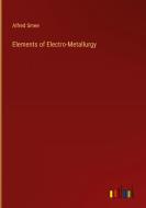 Elements of Electro-Metallurgy di Alfred Smee edito da Outlook Verlag