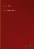 The Village Comedy di Mortimer Collins edito da Outlook Verlag