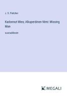 Kadonnut Mies; Alkuperäinen Nimi: Missing Man di J. S. Fletcher edito da Megali Verlag