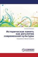 Istoricheskaya Pamyat' Kak Regulyativ Sovremennoy Kul'tury di Sinitsina Natal'ya edito da Lap Lambert Academic Publishing