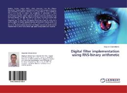 Digital filter implementation using RNS-binary arithmetic di Negovan Stamenkovic edito da LAP Lambert Academic Publishing