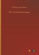 The Vanished Messenger di E. Phillips Oppenheim edito da Outlook Verlag