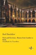 Paris and Environs - Routes from London to Paris di Karl Baedeker edito da Vero Verlag