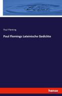 Paul Flemings Lateinische Gedichte di Paul Fleming edito da hansebooks