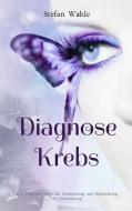 Diagnose Krebs di Stefan Wahle edito da Books on Demand