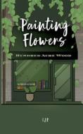 Painting Flowers di Lj R edito da Books on Demand