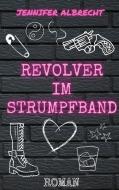 Revolver im Strumpfband di Jennifer Albrecht edito da Books on Demand