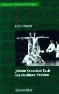 Johann Sebastian Bach. Die Matthäus-Passion di Emil Platen edito da Baerenreiter-Verlag