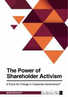 The Power of Shareholder Activism. A Force for Change in Corporate Governance? di Anonymous edito da GRIN Verlag