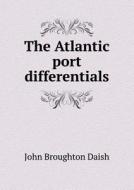 The Atlantic Port Differentials di John Broughton Daish edito da Book On Demand Ltd.