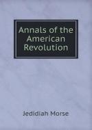 Annals Of The American Revolution di Jedidiah Morse edito da Book On Demand Ltd.