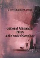 General Alexander Hays At The Battle Of Gettysburg di George Thornton Fleming edito da Book On Demand Ltd.