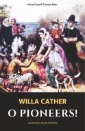 O Pioneers! di Willa Cather edito da E-Kitap Projesi & Cheapest Books