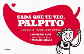 Cada Que Te Veo, Palpito / Every Time I See You, My Heart Flutters di Lourdes Ruiz, Miriam Mejia edito da GRIJALBO