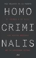 Homo Criminalis: El Crimen a Un CLIC: Los Nuevos Riesgos de la Sociedad Actual di Paz Velasco de la Fuente edito da PLANETA PUB