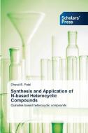 Synthesis and Application of N-based Heterocyclic Compounds di Dhaval B. Patel edito da Scholars' Press