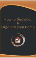 How To Declutter And Organize Your Home di Elizabeth Munnik edito da Books On Demand