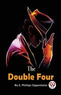 The Double Four di E. Phillips Oppenheim edito da DOUBLE 9 BOOKSLLP