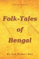Folk-Tales of Bengal: with original illustrated di Lal Behari Day edito da UNICORN PUB GROUP
