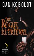 The Rogue Retrieval di Dan Koboldt edito da HARPER VOYAGER