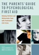 The Parents' Guide to Psychological First Aid di Gerald P. Koocher, Annette M. La Greca edito da Oxford University Press Inc