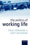 The Politics of Working Life di Paul Edwards, Judy Wajcman edito da OUP Oxford