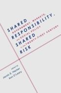 Shared Responsibility, Shared Risk: Government, Markets, and Social Policy in the Twenty-First Century di Jacob Hacker edito da OXFORD UNIV PR