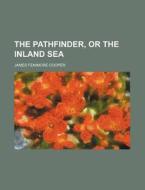 The Pathfinder, Or The Inland Sea di James Fenimore Cooper edito da General Books Llc