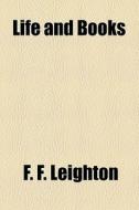 Life And Books di F. F. Leighton edito da General Books Llc