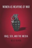 Women as Weapons of War di Kelly Oliver edito da Columbia University Press