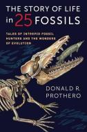 Story of Life in 25 Fossils di Donald R. Prothero edito da Columbia Univers. Press