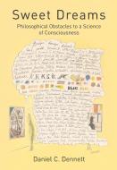 Sweet Dreams - Philosophical Obstacles to a Science of Consciousness di Daniel C. Dennett edito da MIT Press