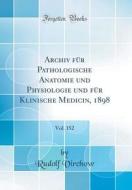 Archiv Fur Pathologische Anatomie Und Physiologie Und Fur Klinische Medicin, 1898, Vol. 152 (Classic Reprint) di Rudolf Virchow edito da Forgotten Books