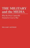 The Military and the Media di William V. Kennedy edito da Praeger Publishers