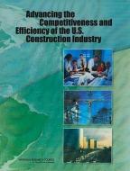 Advancing the Competitiveness and Efficiency of the U.S. Construction Industry di National Research Council, Division on Engineering and Physical Sci, Board on Infrastructure and the Construc edito da NATL ACADEMY PR