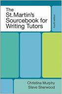 The St. Martin's Sourcebook for Writing Tutors di Christina Murphy, Steve Sherwood edito da BEDFORD BOOKS