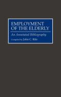 Employment of the Elderly di John C. Rife edito da Greenwood Press
