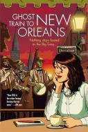 Ghost Train to New Orleans di Mur Lafferty edito da Little, Brown Book Group