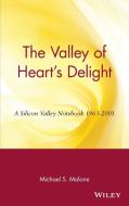 The Valley of Heart's Delight di Michael S. Malone edito da John Wiley & Sons