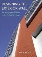 Designing the Exterior Wall di Linda Brock edito da John Wiley & Sons