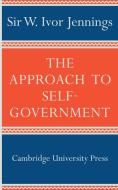 The Approach to Self-Government di Ivor Jennings edito da Cambridge University Press