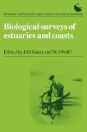 Biological Surveys of Estuaries and Coasts di W. J. Wolff, J. M. Baker edito da Cambridge University Press
