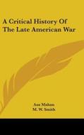 A Critical History Of The Late American di ASA MAHAN edito da Kessinger Publishing