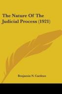 The Nature of the Judicial Process (1921) di Benjamin N. Cardozo edito da Kessinger Publishing