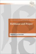 Balthasar and Prayer di Travis Lacouter edito da T & T CLARK US